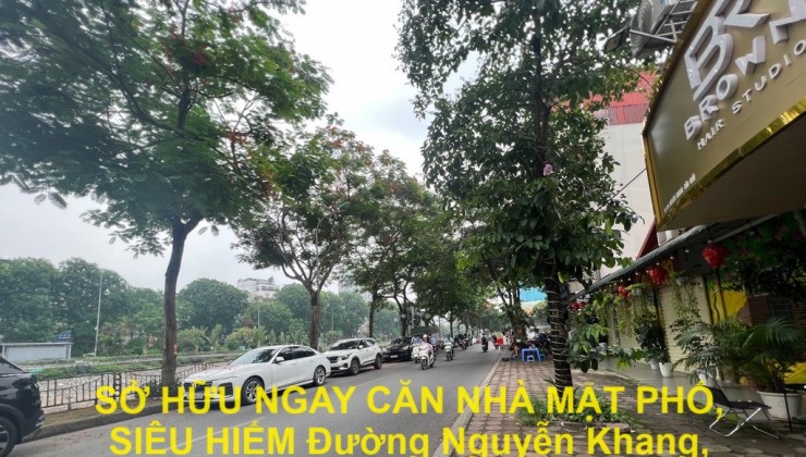 SỞ HỮU NGAY CĂN NHÀ MẶT PHỐ, SIÊU HIẾM Đường Nguyễn Khang, Quận Cầu Giấy, Hà Nội